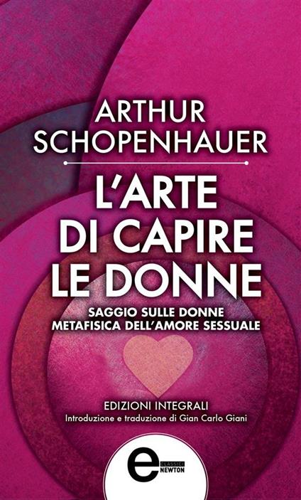 L' arte di capire le donne. Ediz. integrale - Arthur Schopenhauer,Gian Carlo Giani - ebook