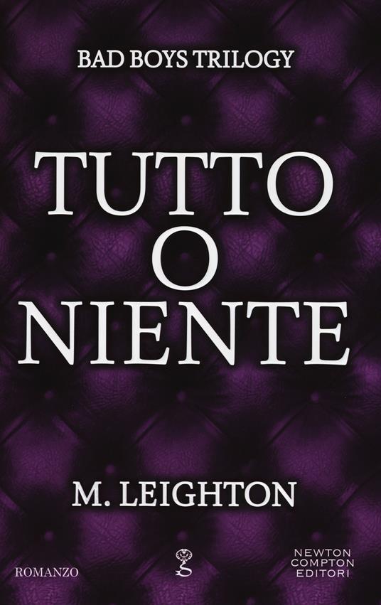 Tutto o niente. Bad boys trilogy - M. Leighton - copertina