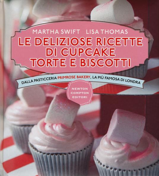 Le deliziose ricette di cupcake, torte e biscotti. Dalla pasticceria Primrose Bakery, la più famosa di Londra. Ediz. illustrata - Martha Swift,Lisa Thomas - copertina