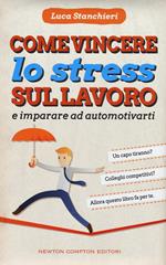 Come vincere lo stress sul lavoro e imparare ad automotivarti