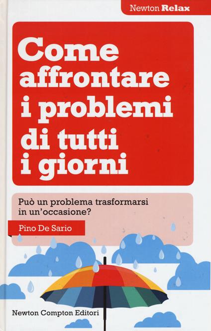 Come affrontare i problemi di tutti i giorni. Può un problema trasformarsi in un'occasione? - Pino De Sario - copertina