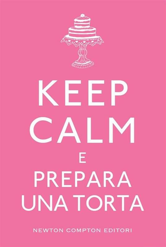Keep calm e prepara una torta - V. De Rossi - ebook