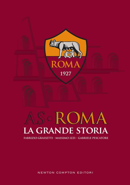 AS Roma. La grande storia - Fabrizio Grassetti,Massimo Izzi,Gabriele Pescatore - ebook