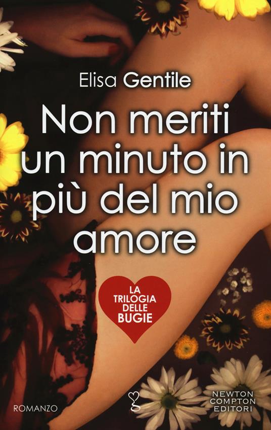 Non meriti un minuto in più del mio amore. La trilogia delle bugie - Elisa Gentile - copertina