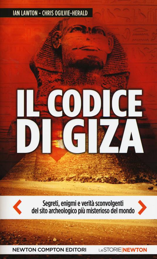 Il codice di Giza. Segreti, enigmi e verità sconvolgenti nel sito archeologico più misterioso del mondo - Ian Lawton,Chris Ogilvie-Herald - copertina