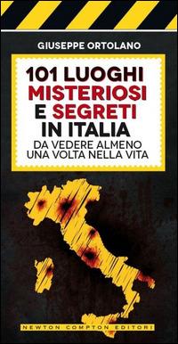 101 luoghi misteriosi e segreti in Italia da vedere almeno una volta nella vita - Giuseppe Ortolano - copertina
