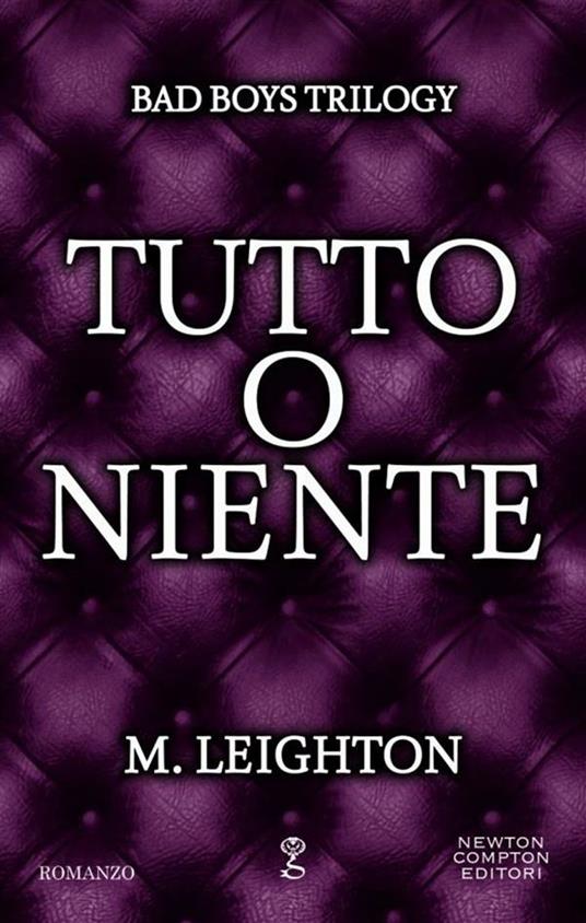 Tutto o niente. Bad boys trilogy - M. Leighton,B. Francese - ebook