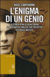 L' enigma di un genio. La storia vera di Alan Turing, il matematico inglese che decrittò il codice nazista - Nigel Cawthorne - copertina