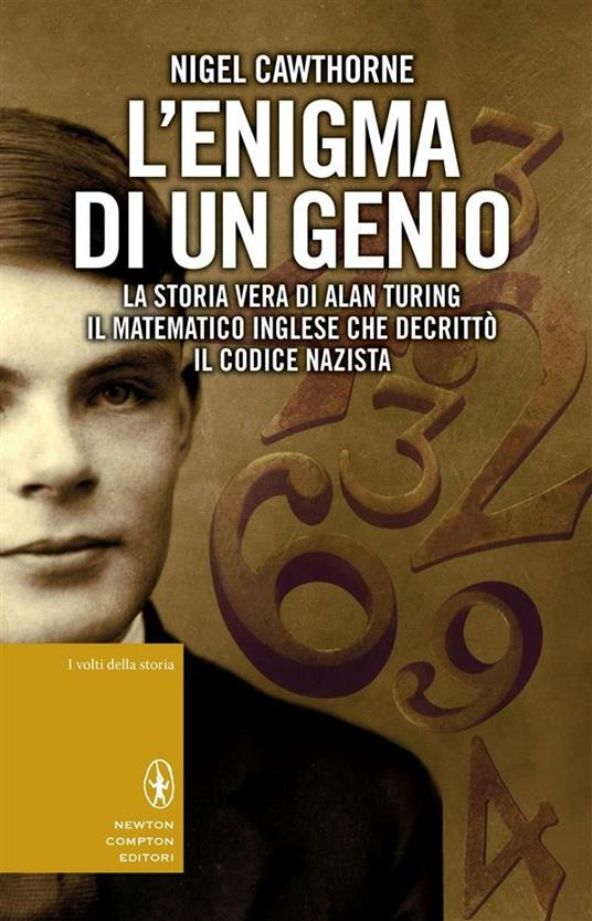 L' enigma di un genio. La storia vera di Alan Turing, il matematico inglese che decrittò il codice nazista - Nigel Cawthorne,F. Bernabei - ebook