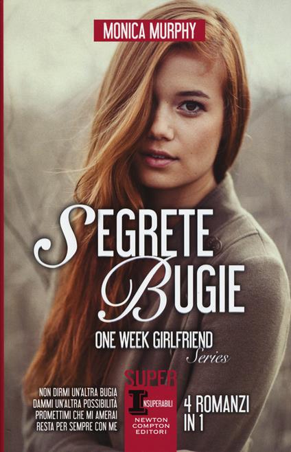 Segrete bugie: Non dirmi un'altra bugia-Dammi un'altra possibilità-Promettimi che mi amerai-Resta per sempre con me. One Week Girlfriend Series - Monica Murphy - copertina