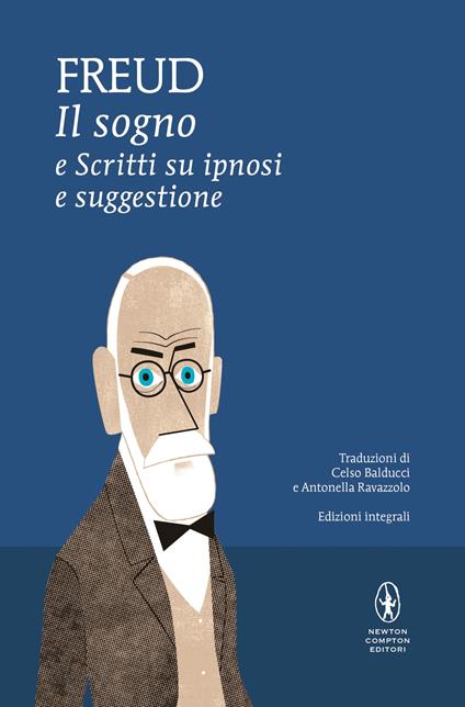 Il sogno e scritti su ipnosi e suggestione. Ediz. integrale - Sigmund Freud,Celso Balducci,Antonella Ravazzolo - ebook