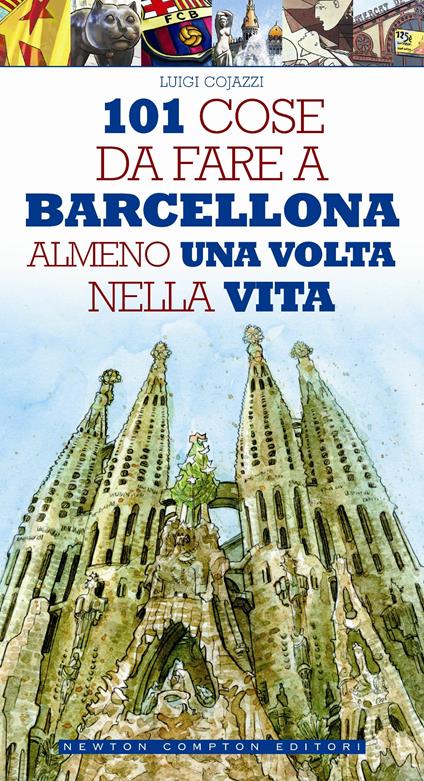 101 cose da fare a Barcellona almeno una volta nella vita - Luigi Cojazzi,Fabio Piacentini - ebook