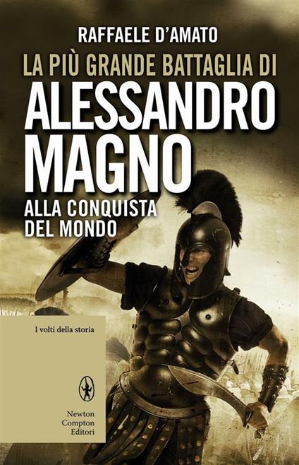 La più grande battaglia di Alessandro Magno. Alla conquista del mondo - Raffaele D'Amato - ebook