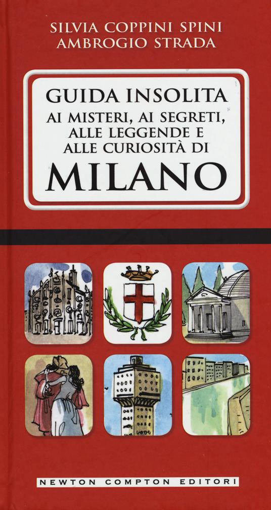 Guida insolita ai misteri, ai segreti, alle leggende e alle curiosità di Milano - Silvia Coppini Spini,Ambrogio Strada - copertina