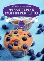 750 ricette per il muffin perfetto