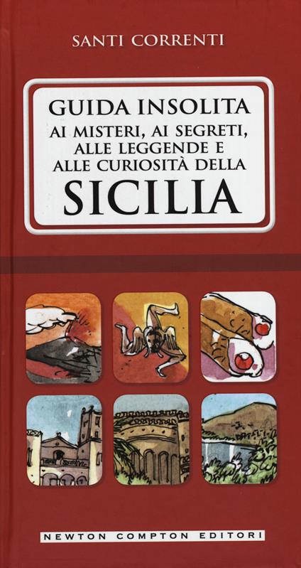 Guida insolita ai misteri, ai segreti, alle leggende e alle curiosità della Sicilia - Santi Correnti - copertina