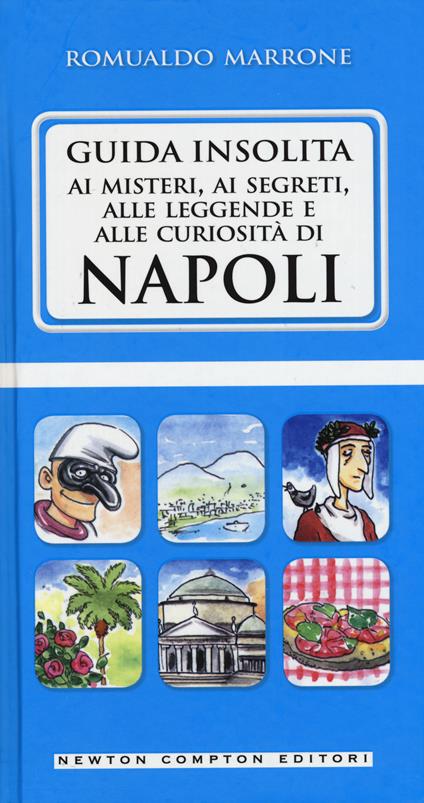 Guida insolita ai misteri, ai segreti, alle leggende e alle curiosità di Napoli - Romualdo Marrone - copertina