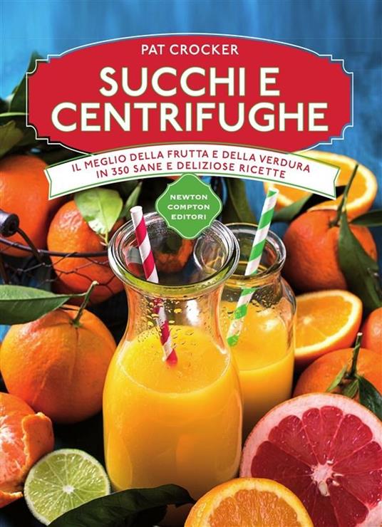 Succhi e centrifughe - Pat Crocker,Mariacristina Cesa - ebook