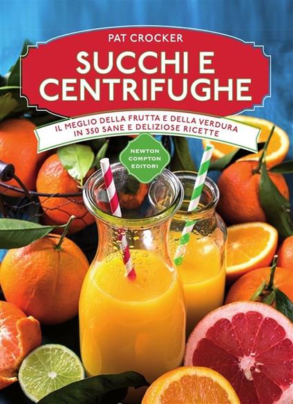 Succhi e centrifughe - Pat Crocker,Mariacristina Cesa - ebook