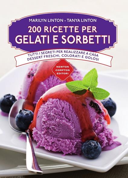 200 ricette di gelati e sorbetti - Marilyn Linton,Tanya Linton,Matteo Bisanti,Federico Cenciotti - ebook