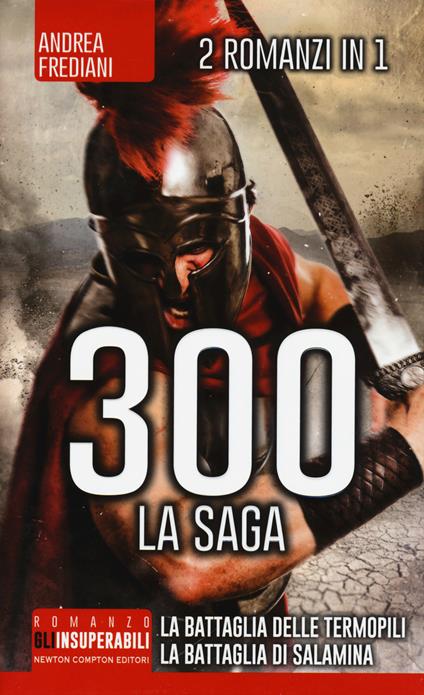 300 la saga: 300 guerrieri. La battaglia delle Termopili-300. Nascita di un impero. La battaglia di Salamina - Andrea Frediani - copertina