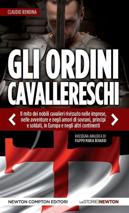 Gli ordini cavallereschi. Epopea e storia. Rassegna araldica di Filippo Maria Berardi - Claudio Rendina - ebook