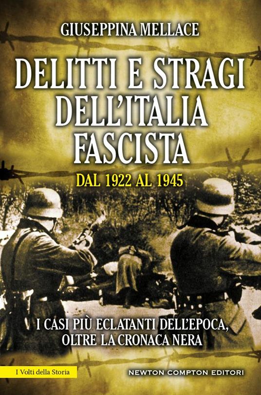 Delitti e stragi dell'Italia fascista dal 1922 al 1945. I casi più eclatanti dell'epoca, oltre la cronaca nera - Giuseppina Mellace - ebook