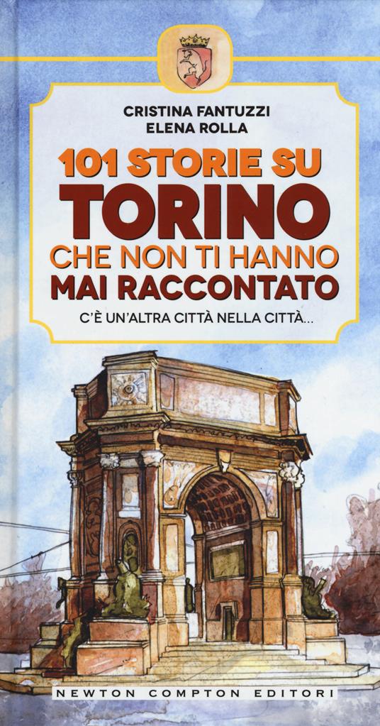 101 storie su Torino che non ti hanno mai raccontato - Cristina Fantuzzi,Elena Rolla - copertina