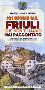 101 storie sul Friuli che non ti hanno mai raccontato