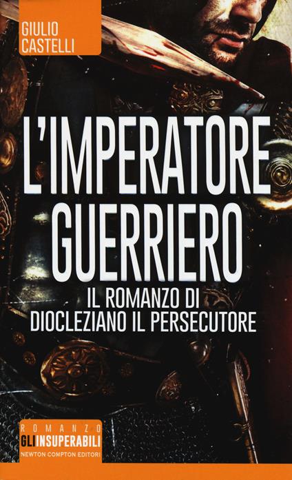 L' imperatore guerriero. Il romanzo di Diocleziano il persecutore - Giulio Castelli - copertina