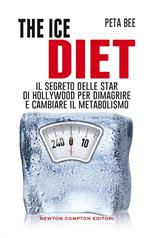 The ice diet. Il segreto delle star di Hollywood per dimagrire e cambiare il metabolismo