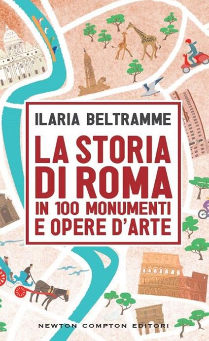 La storia di Roma in 100 monumenti e opere d'arte - Ilaria Beltramme - copertina