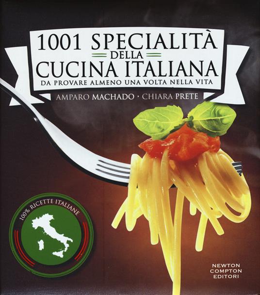 1001 specialità della cucina italiana. Da provare almeno una volta nella vita - Amparo Machado,Chiara Prete - copertina