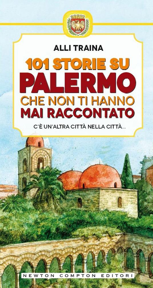 101 storie su Palermo che non ti hanno mai raccontato - Alli Traina,T. Bruno - ebook