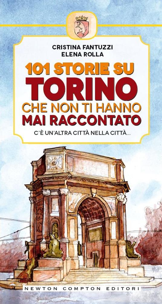 101 storie su Torino che non ti hanno mai raccontato - Cristina Fantuzzi,Elena Rolla,A. Bruno - ebook