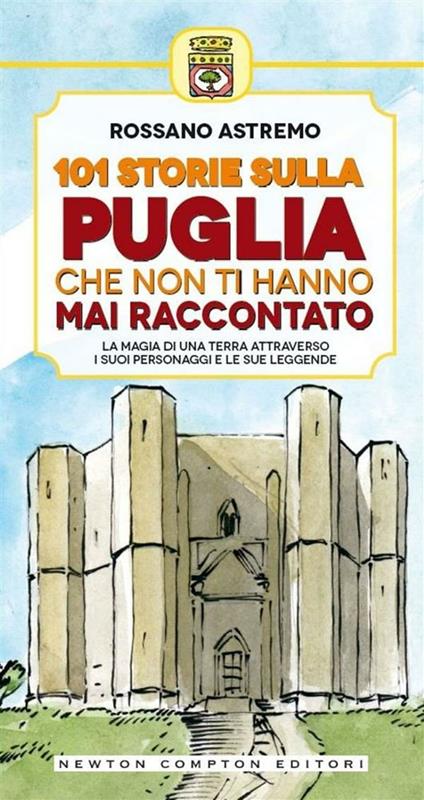 101 storie sulla Puglia che non ti hanno mai raccontato - Rossano Astremo,T. Bires - ebook
