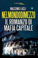 Nel mondo di mezzo. Il romanzo di mafia capitale