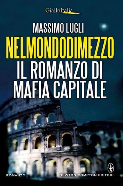 Nel mondo di mezzo. Il romanzo di mafia capitale - Massimo Lugli - copertina