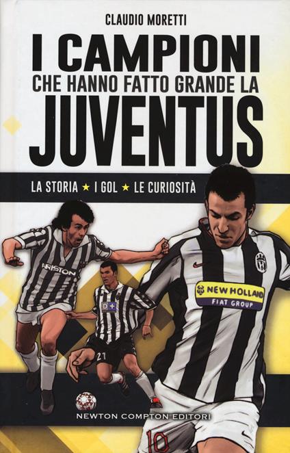 I campioni che hanno fatto grande la Juventus - Claudio Moretti - copertina