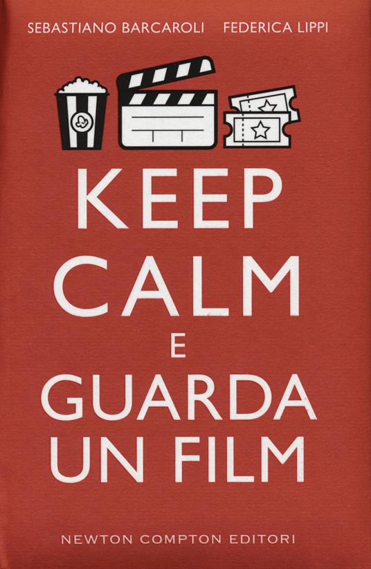 Keep calm e guarda un film - Sebastiano Barcaroli,Federica Lippi - copertina