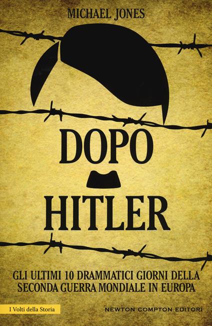 Dopo Hitler. Gli ultimi 10 drammatici giorni della seconda guerra mondiale in Europa - Michael Jones - copertina