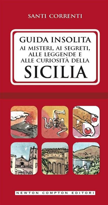 Guida insolita ai misteri, ai segreti, alle leggende e alle curiosità della Sicilia - Santi Correnti - ebook