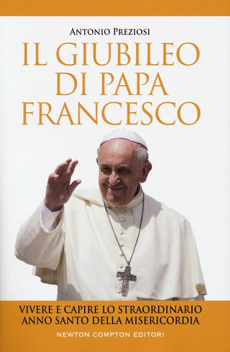 Il giubileo di papa Francesco. Vivere e capire lo straordinario Anno Santo della Misericordia - Antonio Preziosi - 3