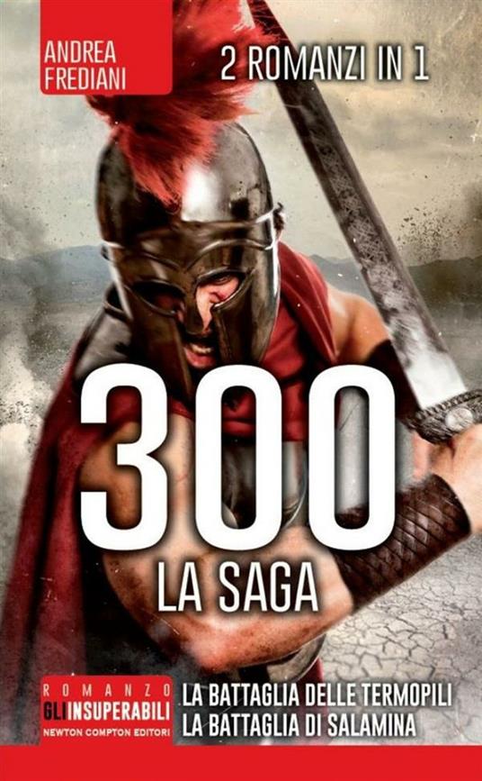 300 la saga: 300 guerrieri. La battaglia delle Termopili-300. Nascita di un impero. La battaglia di Salamina - Andrea Frediani - ebook