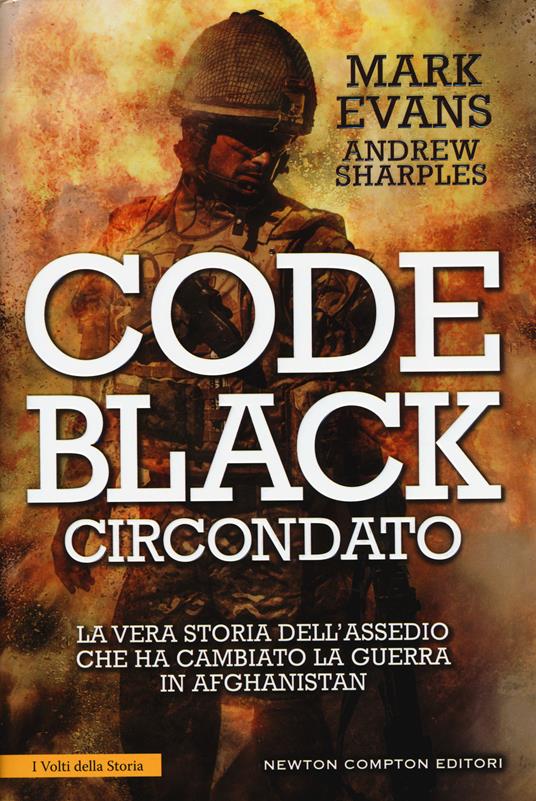Code Black. Circondato. La vera storia dell'assedio che ha cambiato la guerra in Afghanistan - Mark Evans,Andrew Sharples - copertina
