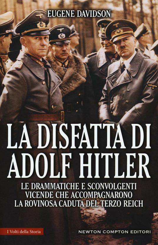 La disfatta di Adolf Hitler. Le drammatiche e sconvolgenti vicende che accompagnarono la rovinosa caduta del Terzo Reich - Eugene Davidson - copertina