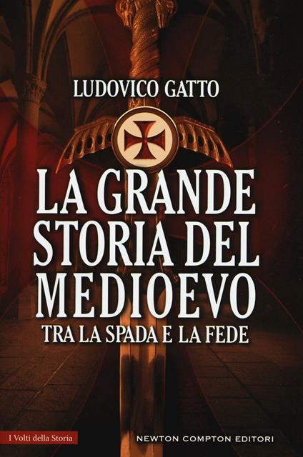 La grande storia del Medioevo. Tra la spada e la fede - Ludovico Gatto - copertina