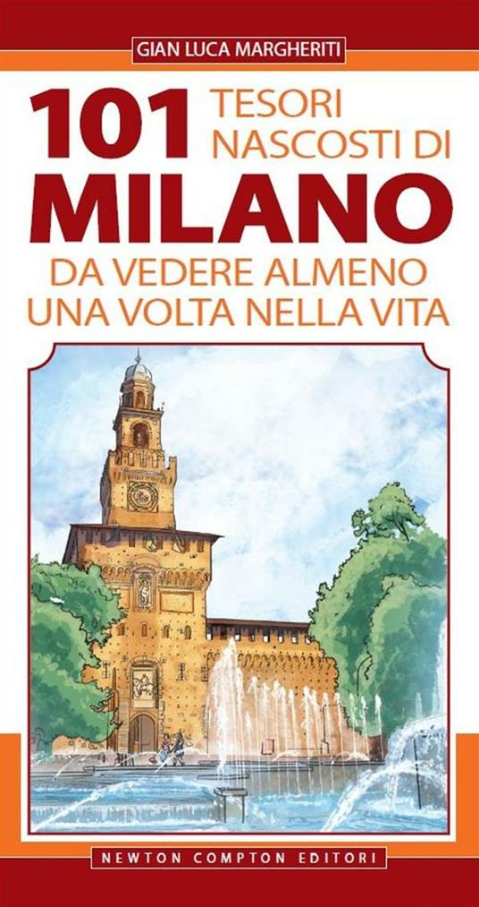 101 tesori nascosti di Milano da vedere almeno una volta nella vita - Gian Luca Margheriti,T. Bires - ebook