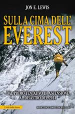 Sulla cima dell'Everest. Dal primo tentativo di ascensione al disastro del 2014