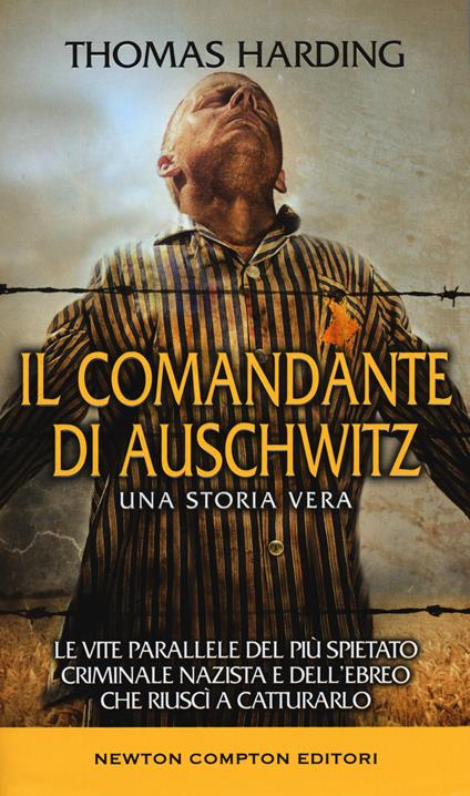 Il comandante di Auschwitz. Una storia vera. Le vite parallele del più spietato criminale nazista e dell'ebreo che riuscì a catturarlo - Thomas Harding - copertina